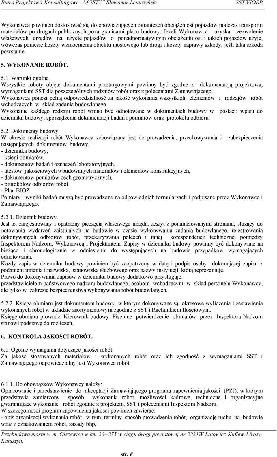 koszty naprawy szkody, jeśli taka szkoda powstanie. 5. WYKONANIE ROBÓT. 5.1. Warunki ogólne.