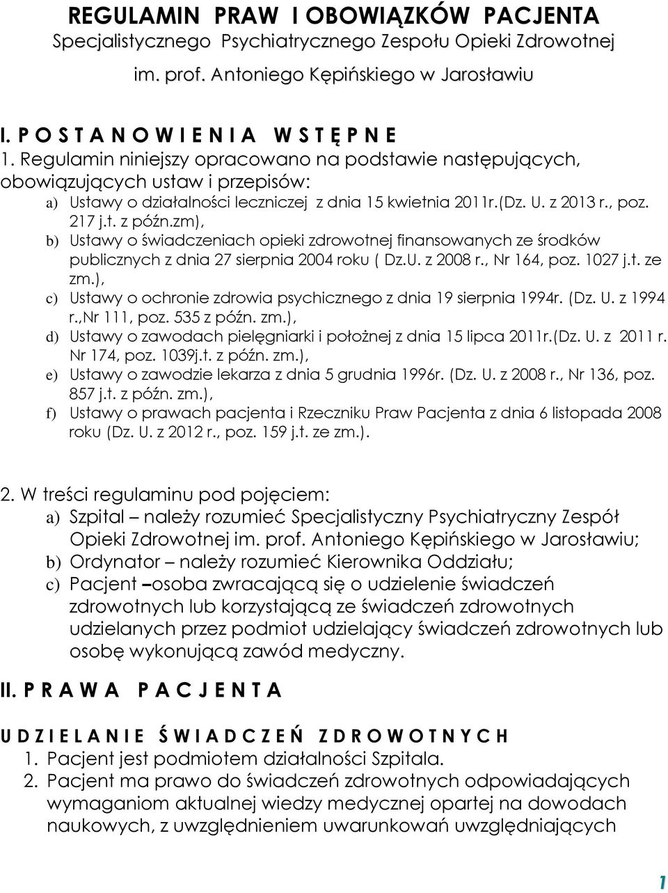 zm), b) Ustawy o świadczeniach opieki zdrowotnej finansowanych ze środków publicznych z dnia 27 sierpnia 2004 roku ( Dz.U. z 2008 r., Nr 164, poz. 1027 j.t. ze zm.