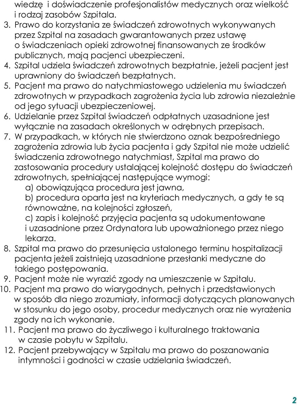 ubezpieczeni. 4. Szpital udziela świadczeń zdrowotnych bezpłatnie, jeżeli pacjent jest uprawniony do świadczeń bezpłatnych. 5.