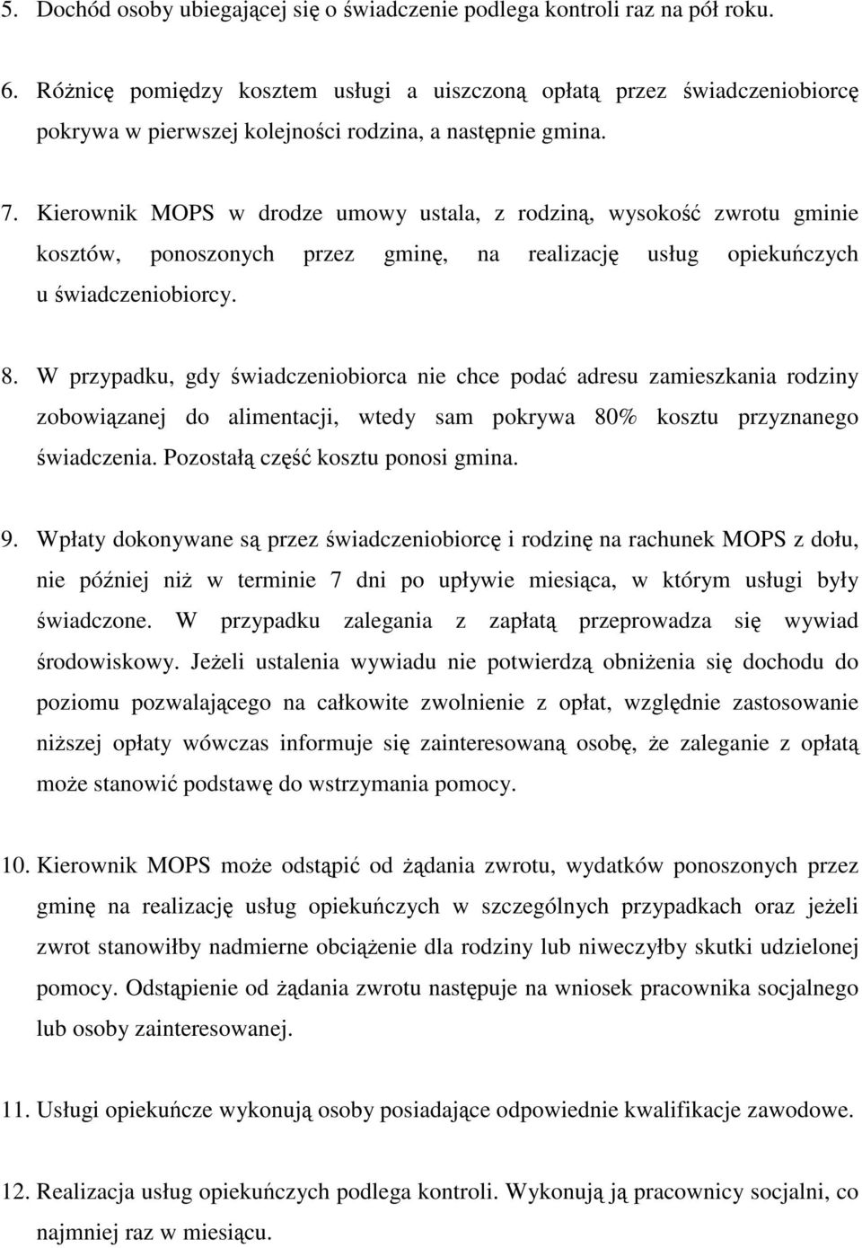 Kierownik MOPS w drodze umowy ustala, z rodzin, wysoko zwrotu gminie kosztów, ponoszonych przez gmin, na realizacj usług opiekuczych u wiadczeniobiorcy. 8.