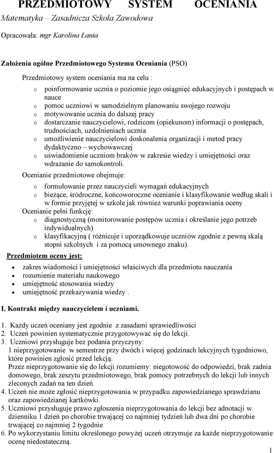 pstępach, trudnściach, uzdlnieniach ucznia umżliwienie nauczycielwi dsknalenia rganizacji i metd pracy dydaktyczn wychwawczej uświadmienie ucznim braków w zakresie wiedzy i umiejętnści raz wdrażanie