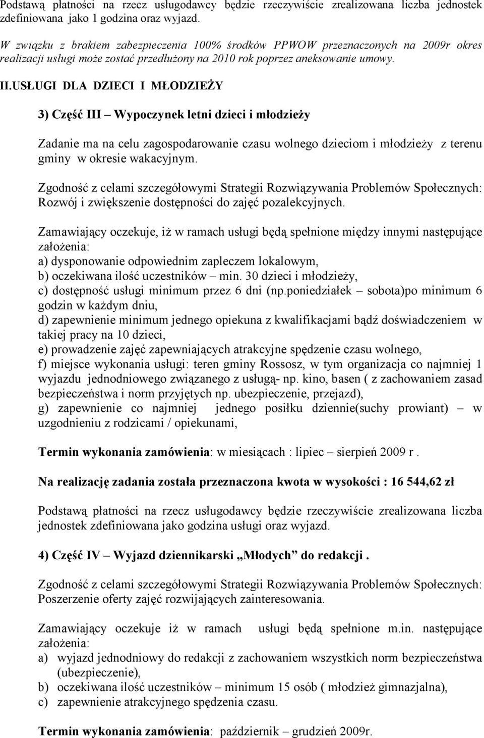 USŁUGI DLA DZIECI I MŁODZIEŻY 3) Część III Wypoczynek letni dzieci i młodzieży Zadanie ma na celu zagospodarowanie czasu wolnego dzieciom i młodzieży z terenu gminy w okresie wakacyjnym.