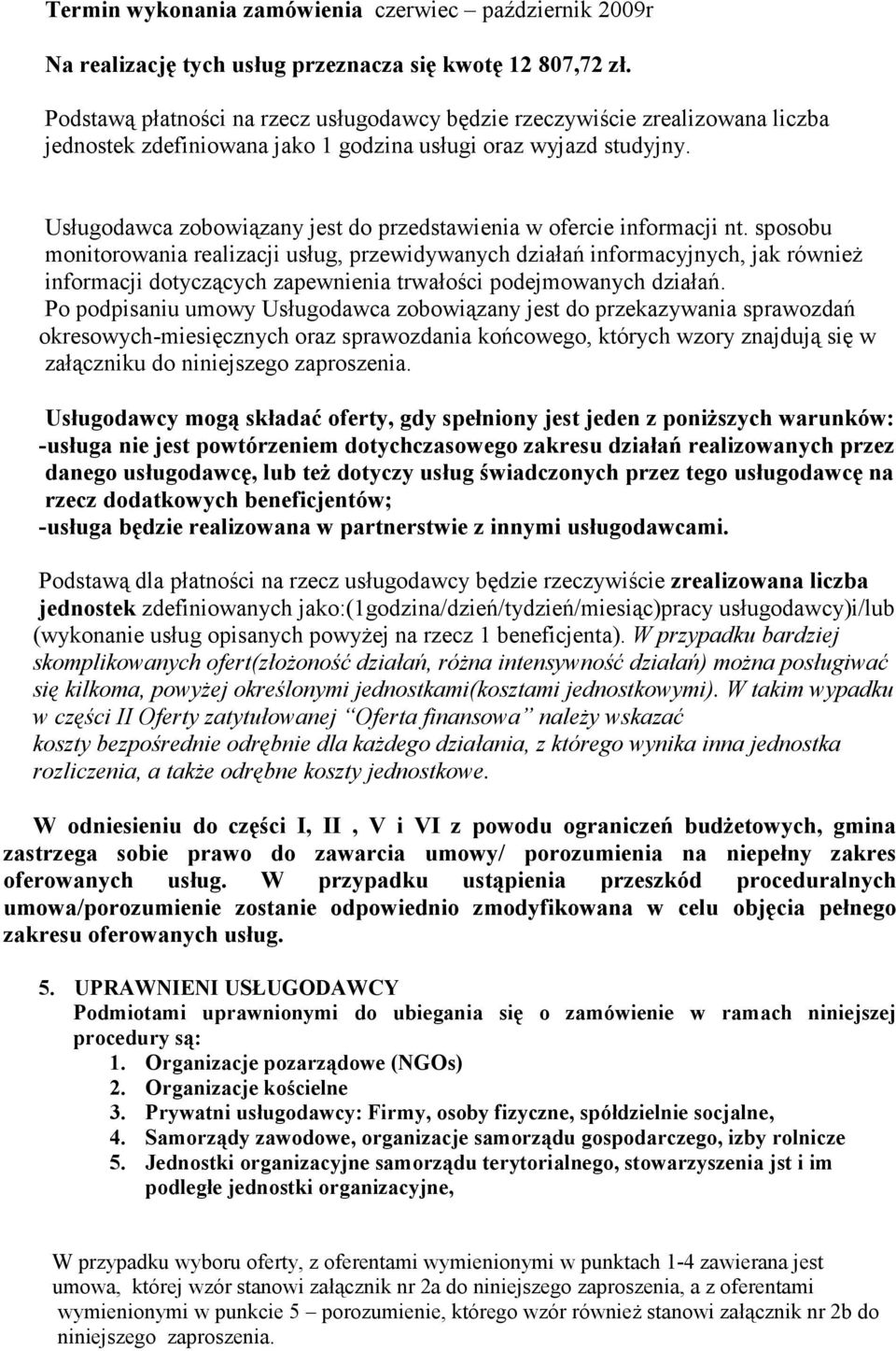 sposobu monitorowania realizacji usług, przewidywanych działań informacyjnych, jak również informacji dotyczących zapewnienia trwałości podejmowanych działań.