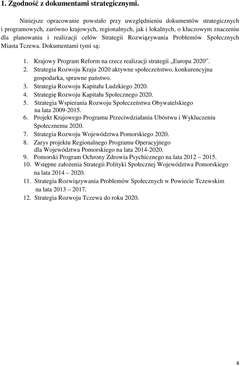 Strategii Rozwiązywania Problemów Społecznych Miasta Tczewa. Dokumentami tymi są: 1. Krajowy Program Reform na rzecz realizacji strategii Europa 20