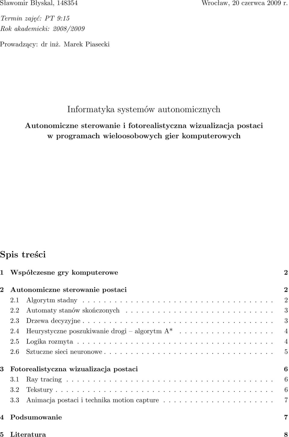 komputerowe 2 2 Autonomiczne sterowanie postaci 2 2.1 Algorytm stadny.................................... 2 2.2 Automaty stanów skończonych............................ 3 2.