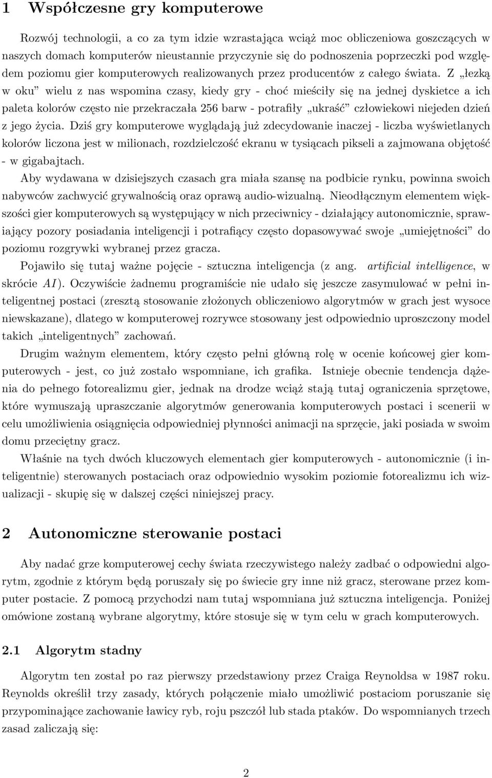 Z łezką w oku wielu z nas wspomina czasy, kiedy gry - choć mieściły się na jednej dyskietce a ich paleta kolorów często nie przekraczała 256 barw - potrafiły ukraść człowiekowi niejeden dzień z jego