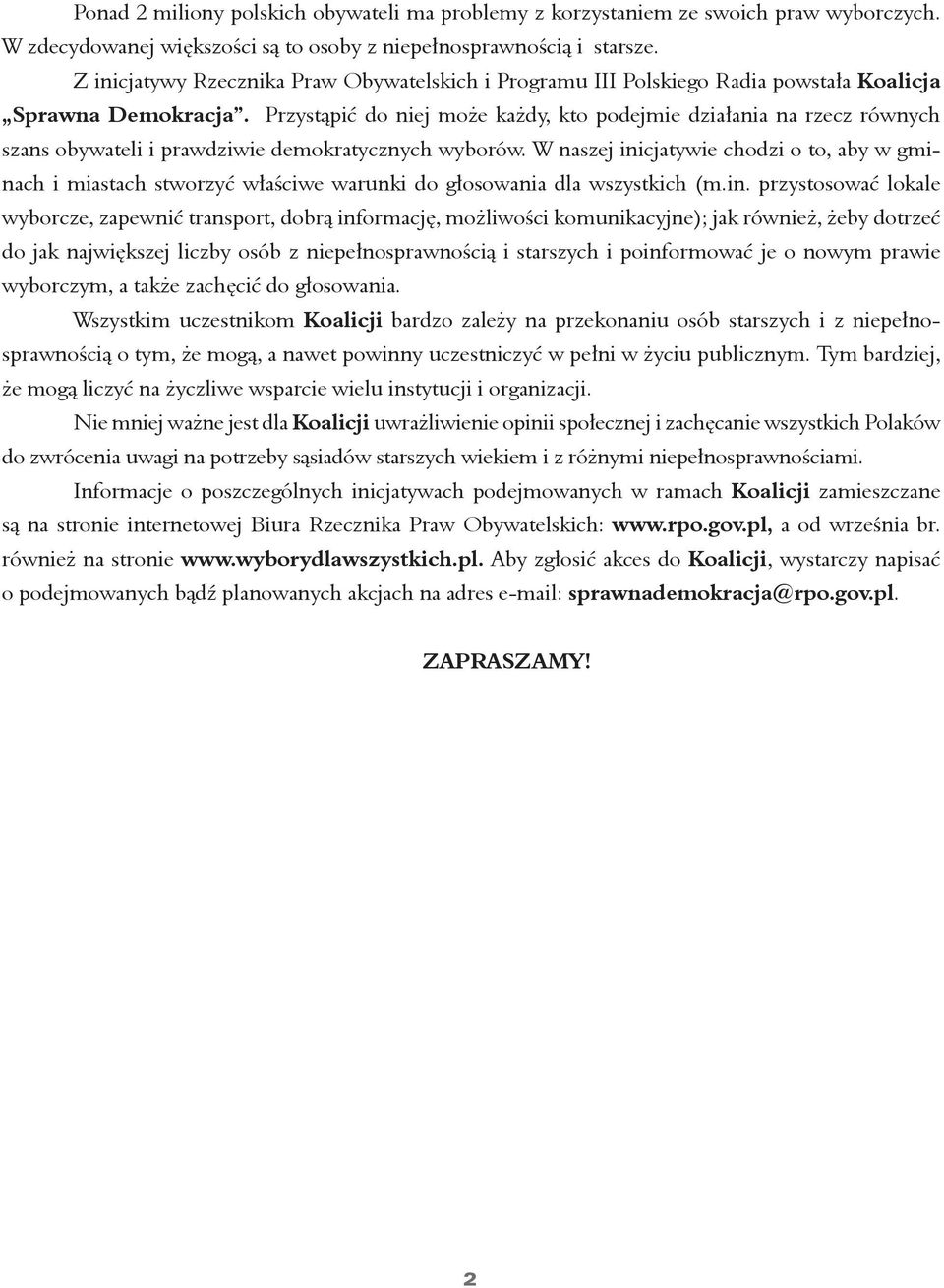 Przystąpić do niej może każdy, kto podejmie działania na rzecz równych szans obywateli i prawdziwie demokratycznych wyborów.