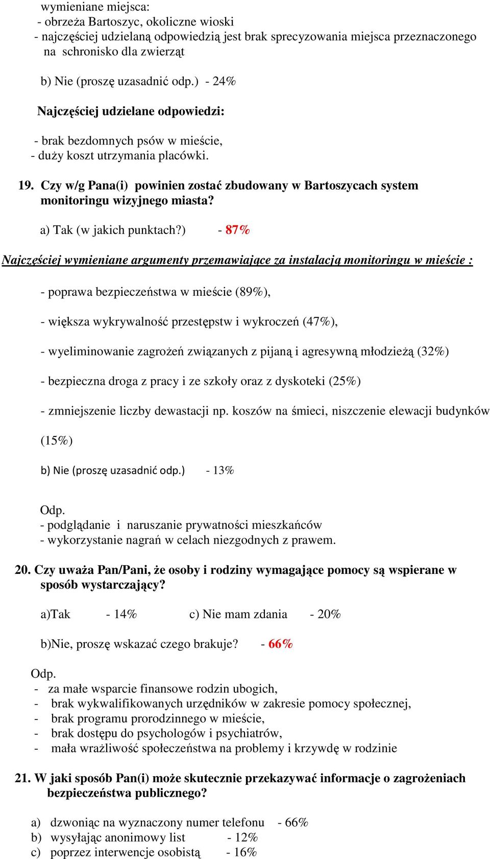 Czy w/g Pana(i) powinien zostać zbudowany w Bartoszycach system monitoringu wizyjnego miasta? a) Tak (w jakich punktach?