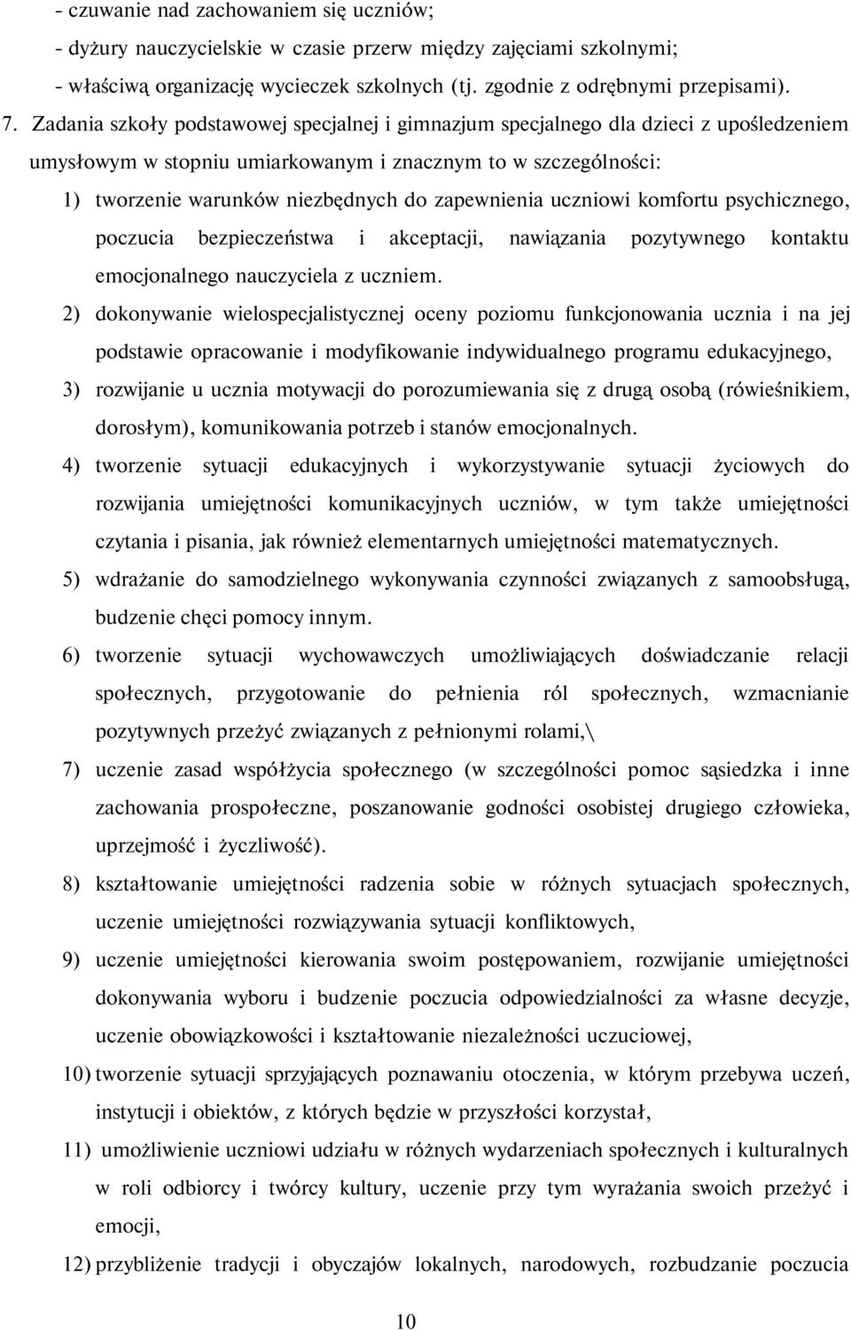 zapewnienia uczniowi komfortu psychicznego, poczucia bezpieczeństwa i akceptacji, nawiązania pozytywnego kontaktu emocjonalnego nauczyciela z uczniem.