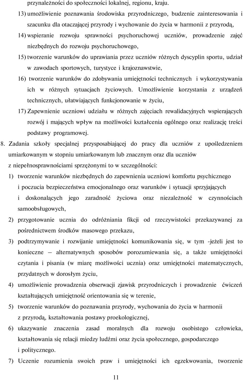 psychoruchowej uczniów, prowadzenie zajęć niezbędnych do rozwoju psychoruchowego, 15) tworzenie warunków do uprawiania przez uczniów różnych dyscyplin sportu, udział w zawodach sportowych, turystyce