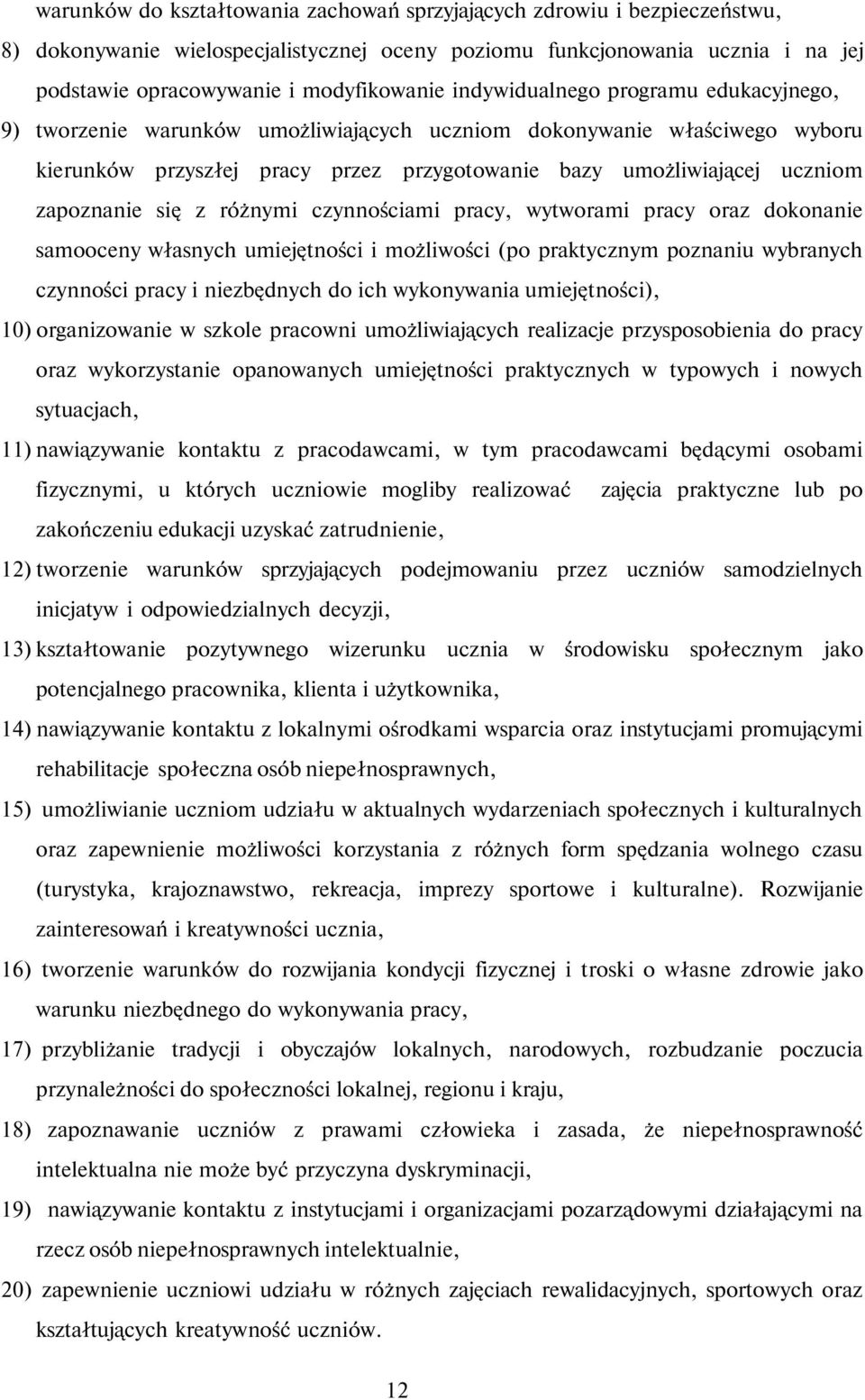 się z różnymi czynnościami pracy, wytworami pracy oraz dokonanie samooceny własnych umiejętności i możliwości (po praktycznym poznaniu wybranych czynności pracy i niezbędnych do ich wykonywania