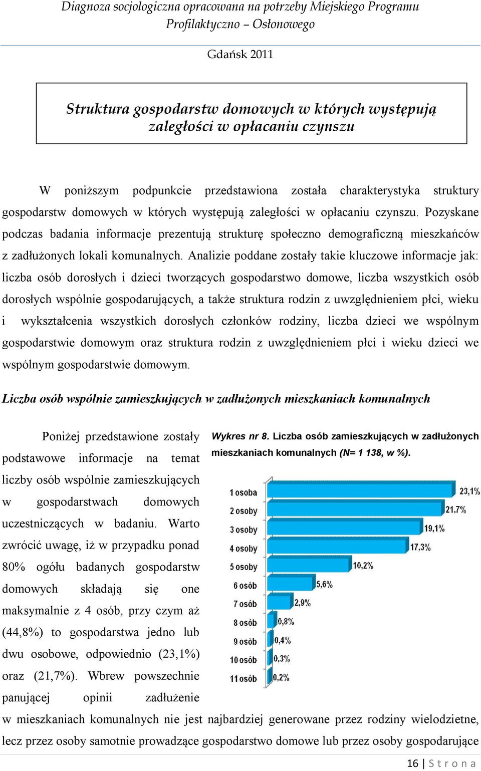 Analizie poddane zostały takie kluczowe informacje jak: liczba osób dorosłych i dzieci tworzących gospodarstwo domowe, liczba wszystkich osób dorosłych wspólnie gospodarujących, a także struktura