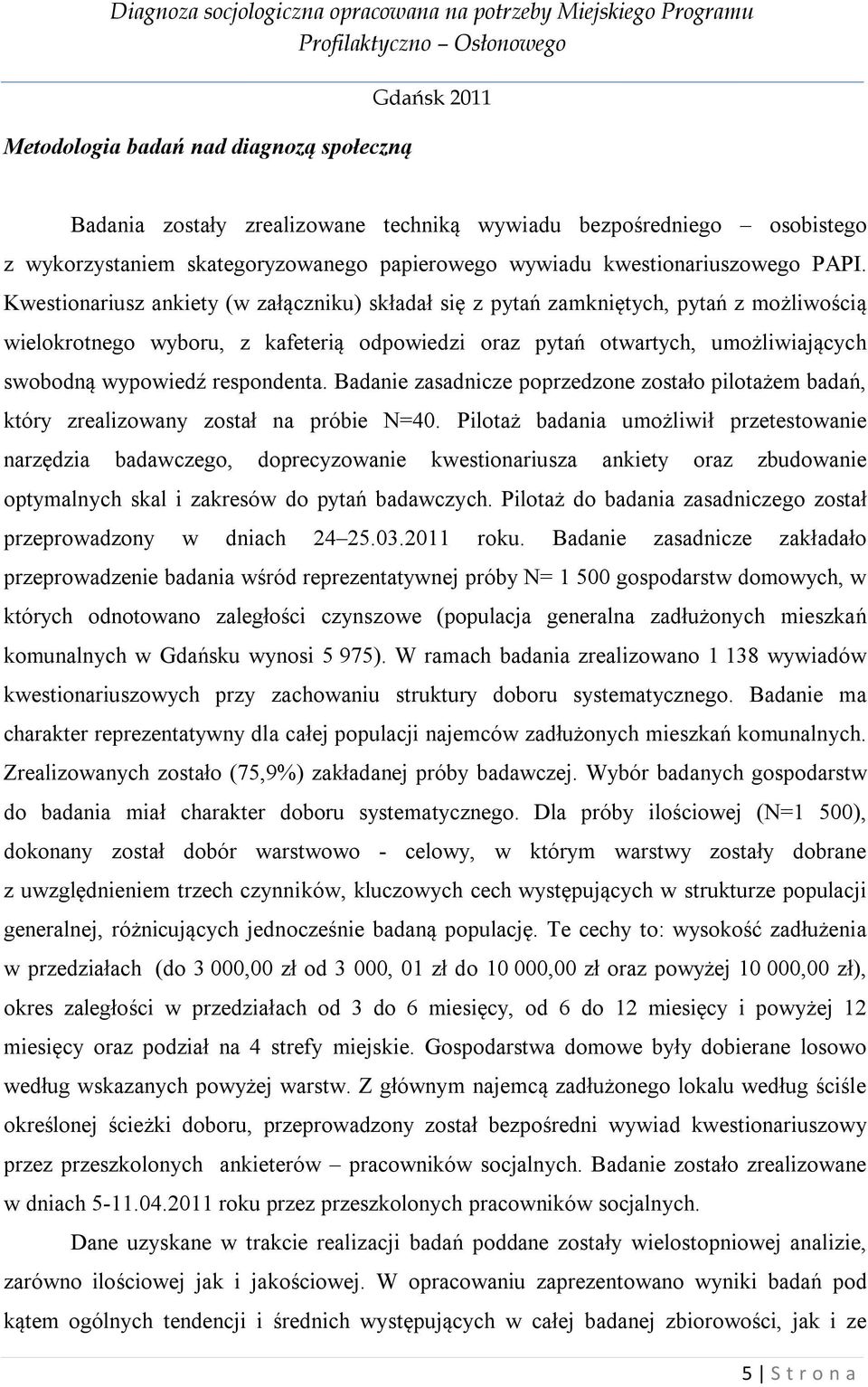 respondenta. Badanie zasadnicze poprzedzone zostało pilotażem badań, który zrealizowany został na próbie N=40.