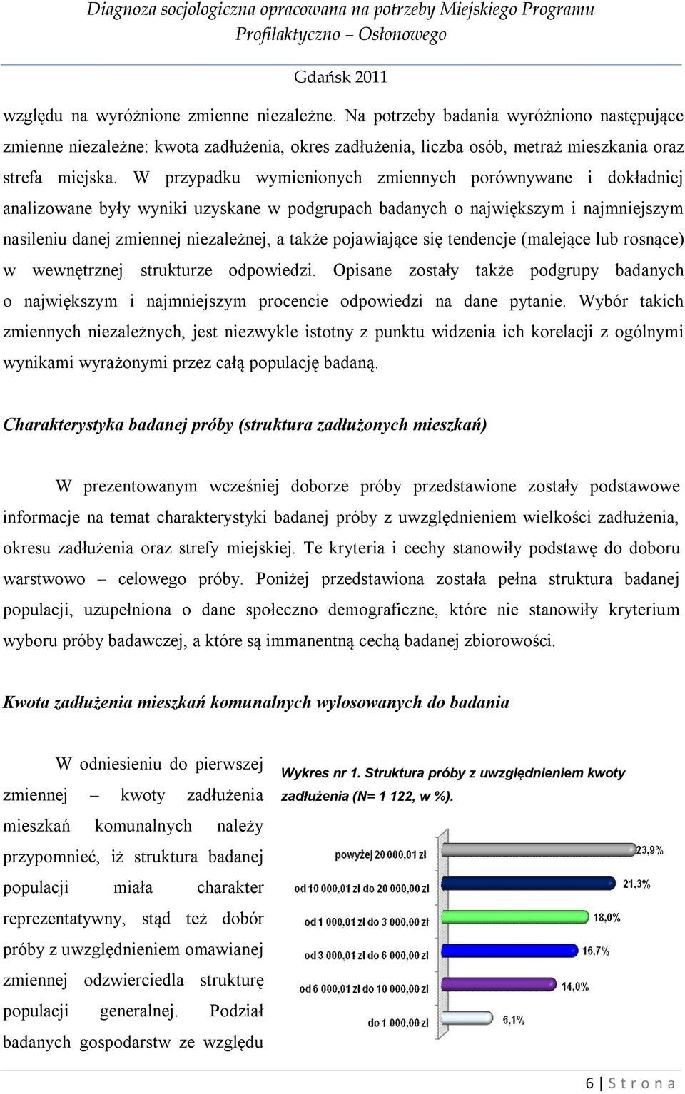 pojawiające się tendencje (malejące lub rosnące) w wewnętrznej strukturze odpowiedzi. Opisane zostały także podgrupy badanych o największym i najmniejszym procencie odpowiedzi na dane pytanie.