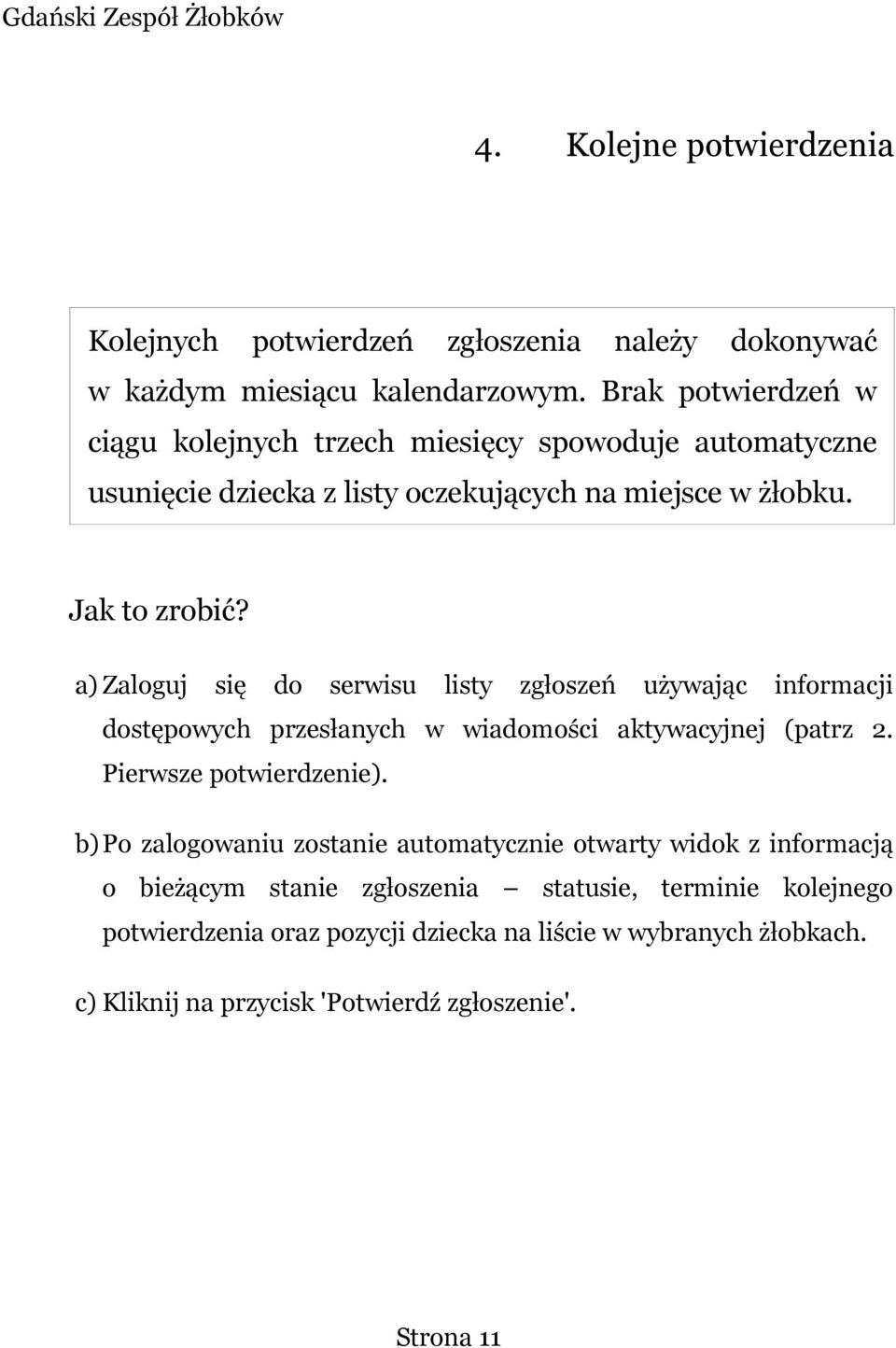 a) Zaloguj się do serwisu listy zgłoszeń używając informacji dostępowych przesłanych w wiadomości aktywacyjnej (patrz 2. Pierwsze potwierdzenie).