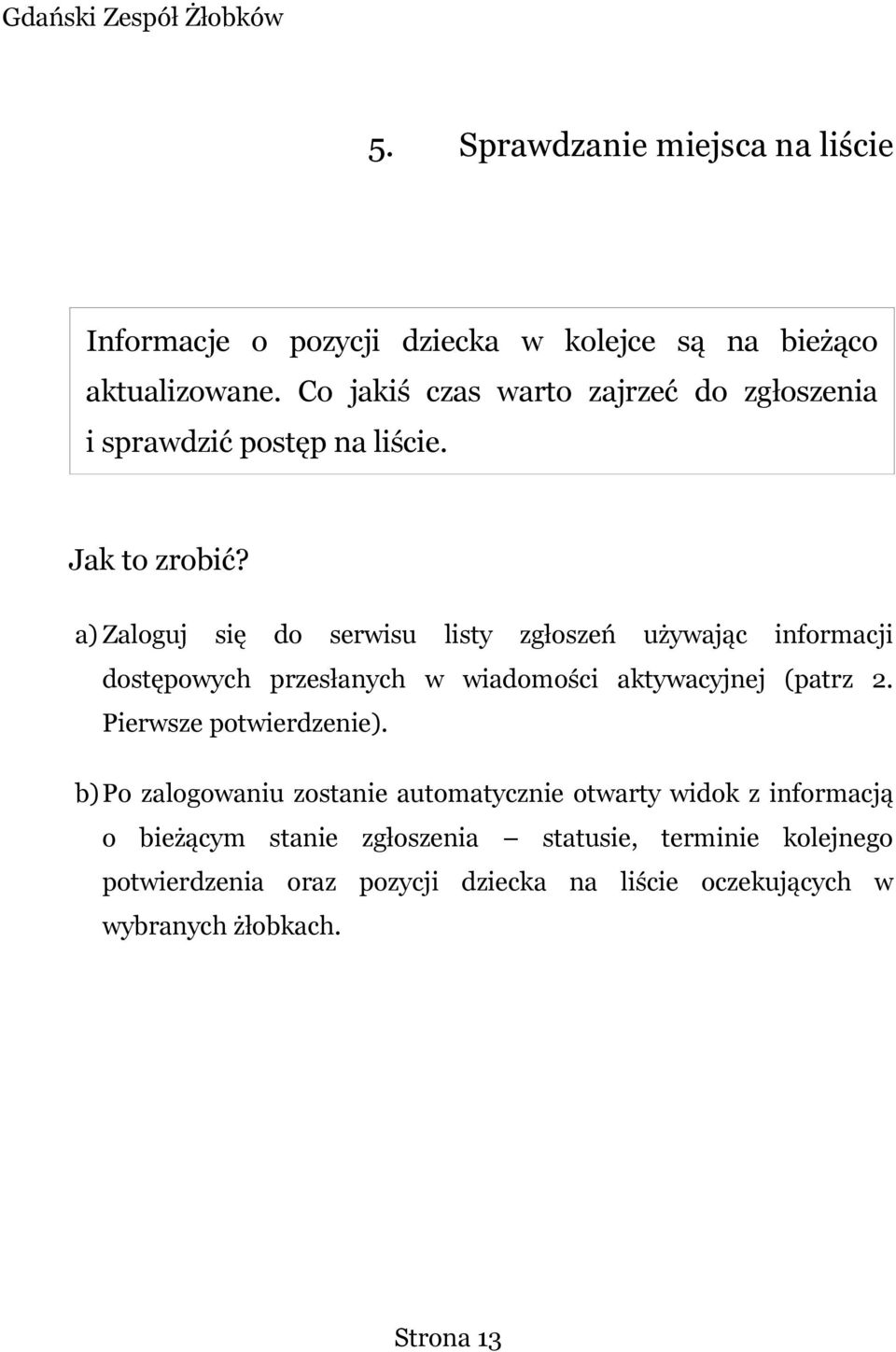 a) Zaloguj się do serwisu listy zgłoszeń używając informacji dostępowych przesłanych w wiadomości aktywacyjnej (patrz 2.