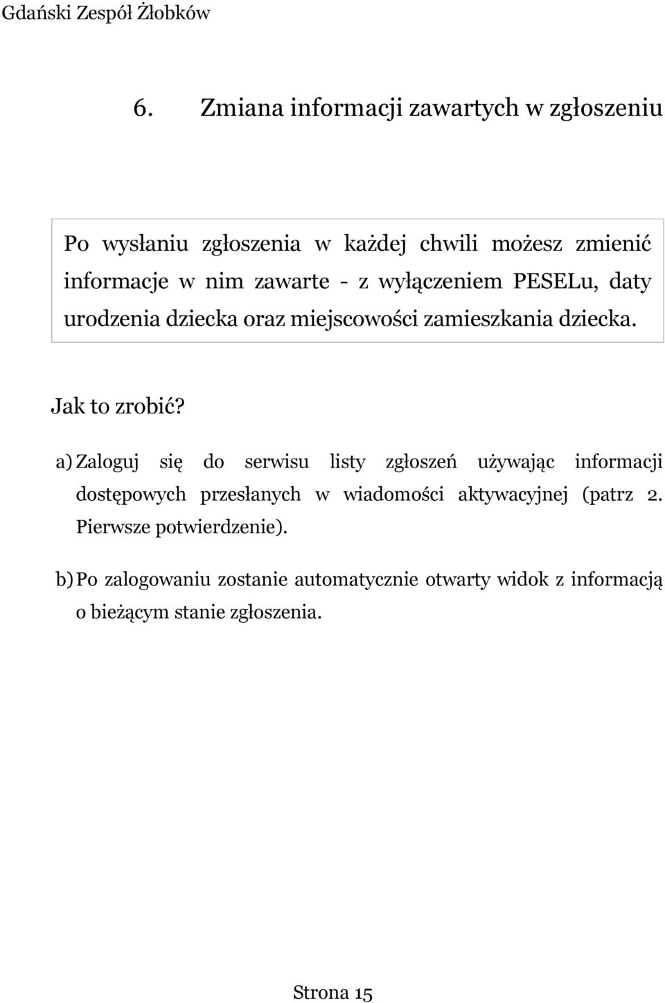 a) Zaloguj się do serwisu listy zgłoszeń używając informacji dostępowych przesłanych w wiadomości aktywacyjnej (patrz 2.