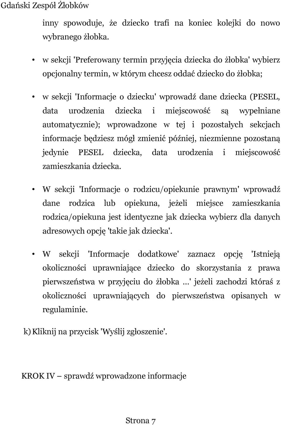 urodzenia dziecka i miejscowość są wypełniane automatycznie); wprowadzone w tej i pozostałych sekcjach informacje będziesz mógł zmienić później, niezmienne pozostaną jedynie PESEL dziecka, data