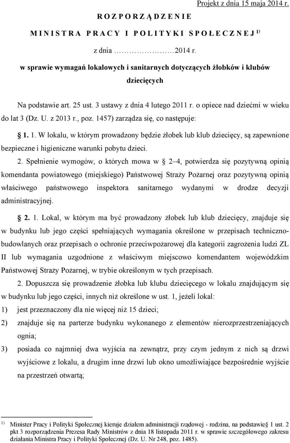 , poz. 1457) zarządza się, co następuje: 1. 1. W lokalu, w którym prowadzony będzie żłobek lub klub dziecięcy, są zapewnione bezpieczne i higieniczne warunki pobytu dzieci. 2.