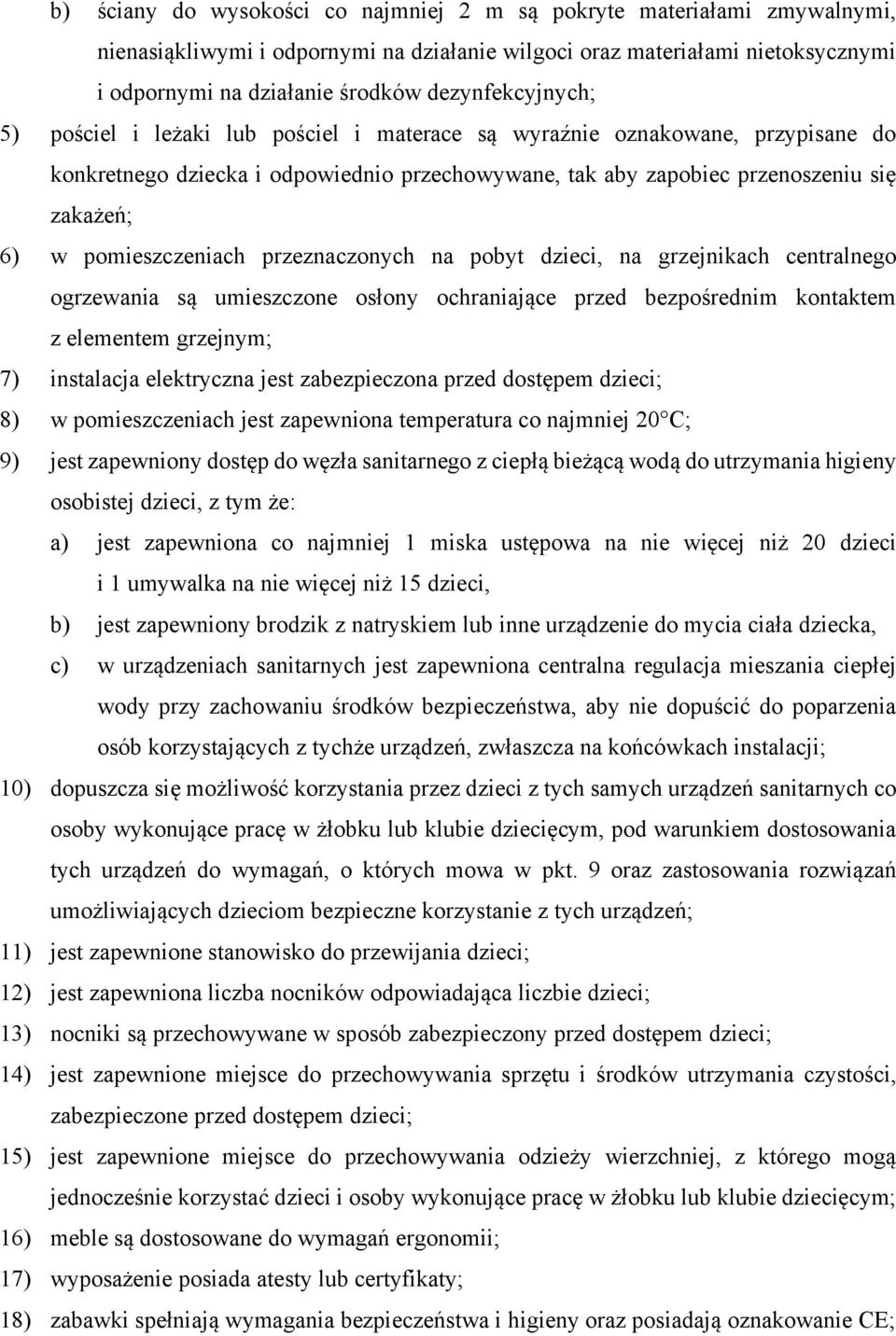 pomieszczeniach przeznaczonych na pobyt dzieci, na grzejnikach centralnego ogrzewania są umieszczone osłony ochraniające przed bezpośrednim kontaktem z elementem grzejnym; 7) instalacja elektryczna