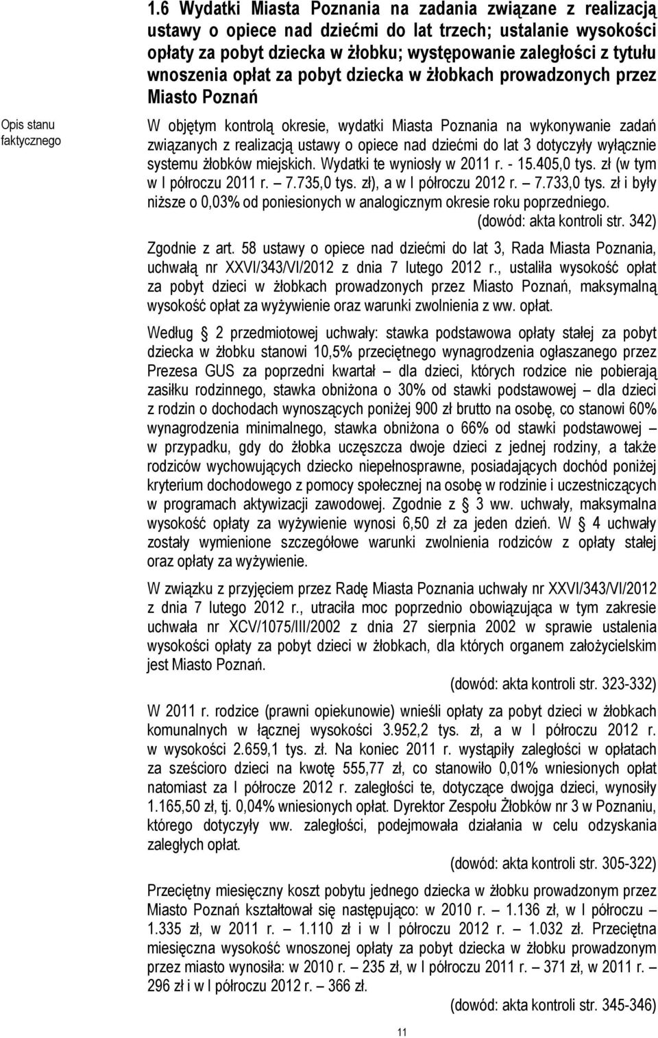 opłat za pobyt dziecka w żłobkach prowadzonych przez Miasto Poznań W objętym kontrolą okresie, wydatki Miasta Poznania na wykonywanie zadań związanych z realizacją ustawy o opiece nad dziećmi do lat