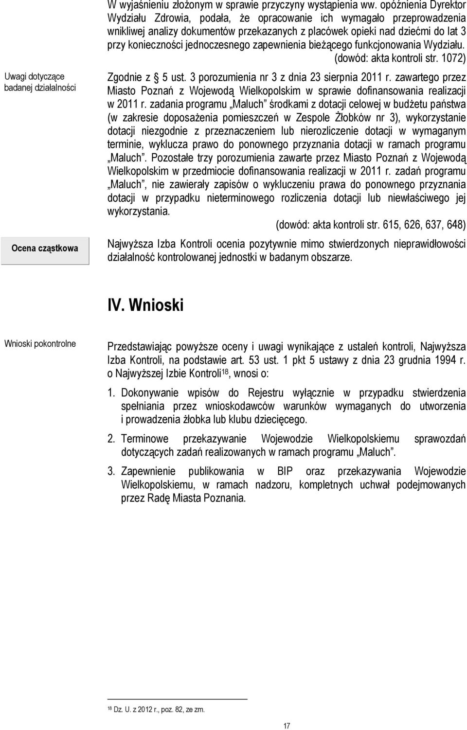 jednoczesnego zapewnienia bieżącego funkcjonowania Wydziału. (dowód: akta kontroli str. 1072) Zgodnie z 5 ust. 3 porozumienia nr 3 z dnia 23 sierpnia 2011 r.