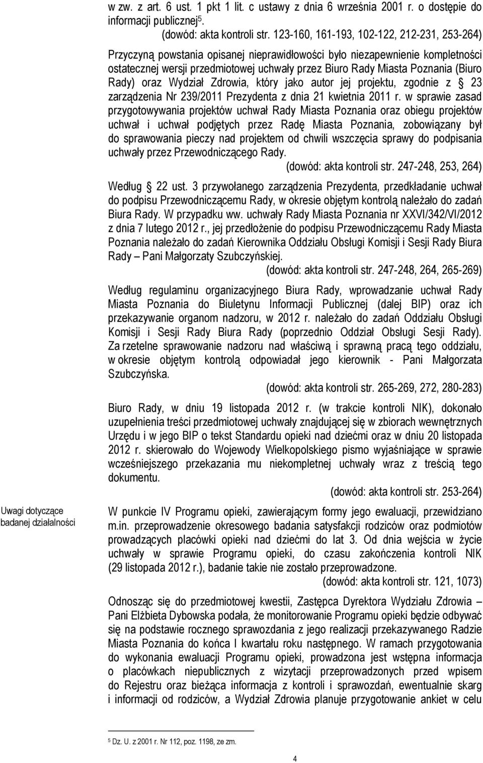 (Biuro Rady) oraz Wydział Zdrowia, który jako autor jej projektu, zgodnie z 23 zarządzenia Nr 239/2011 Prezydenta z dnia 21 kwietnia 2011 r.