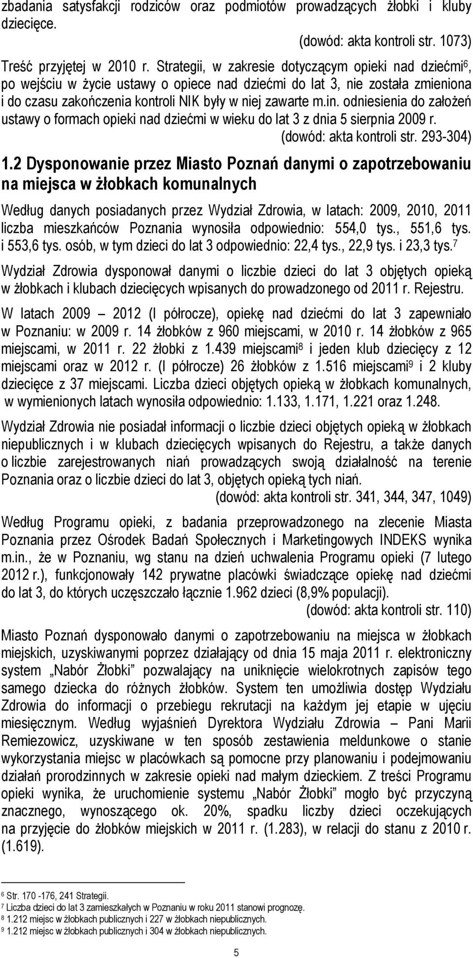 odniesienia do założeń ustawy o formach opieki nad dziećmi w wieku do lat 3 z dnia 5 sierpnia 2009 r. (dowód: akta kontroli str. 293-304) 1.