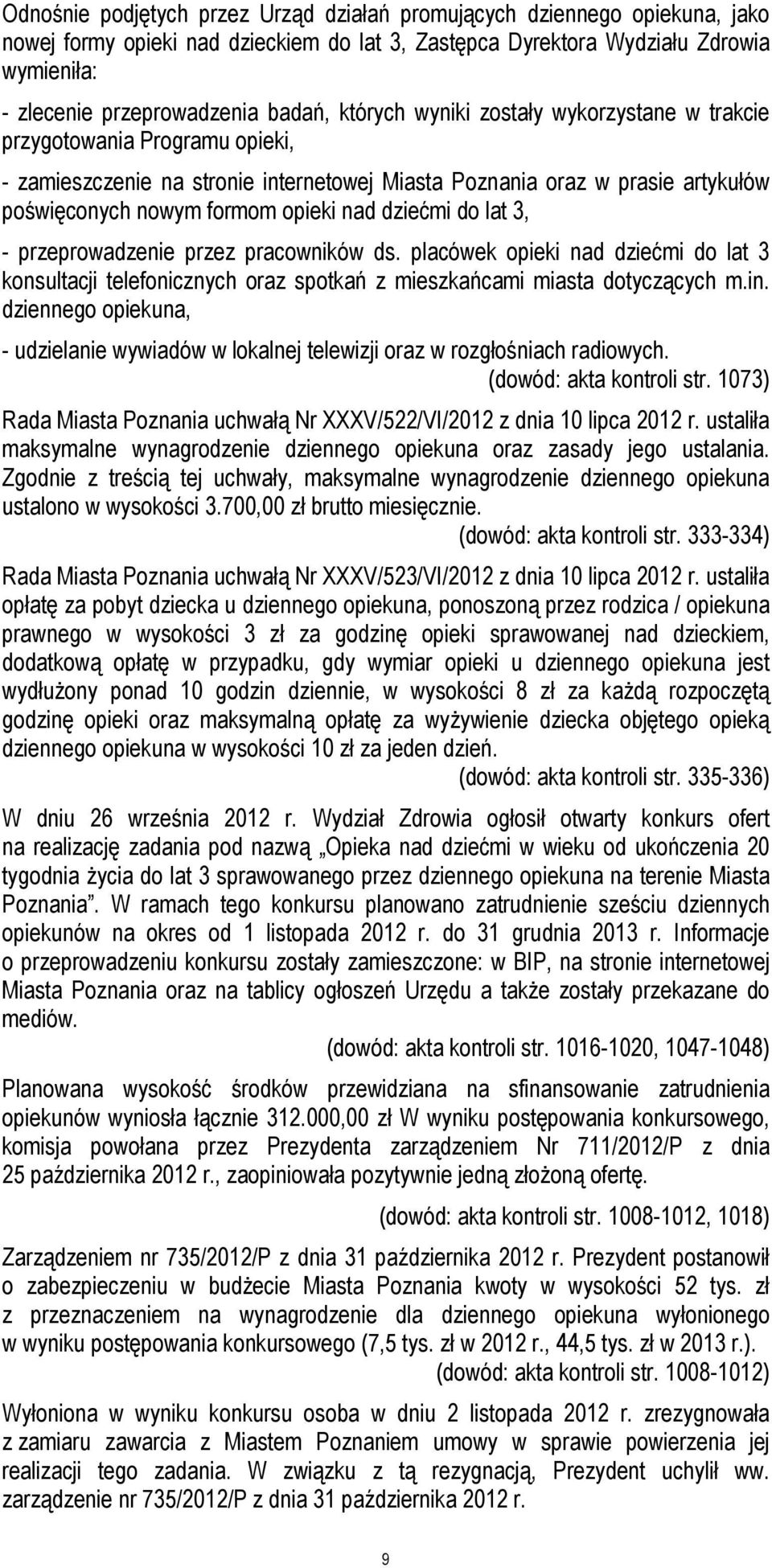 dziećmi do lat 3, - przeprowadzenie przez pracowników ds. placówek opieki nad dziećmi do lat 3 konsultacji telefonicznych oraz spotkań z mieszkańcami miasta dotyczących m.in.