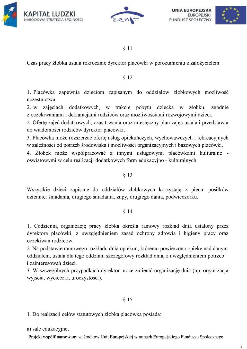 Ofertę zajęć dodatkowych, czas trwania oraz miesięczny plan zajęć ustala i przedstawia do wiadomości rodziców dyrektor placówki. 3.