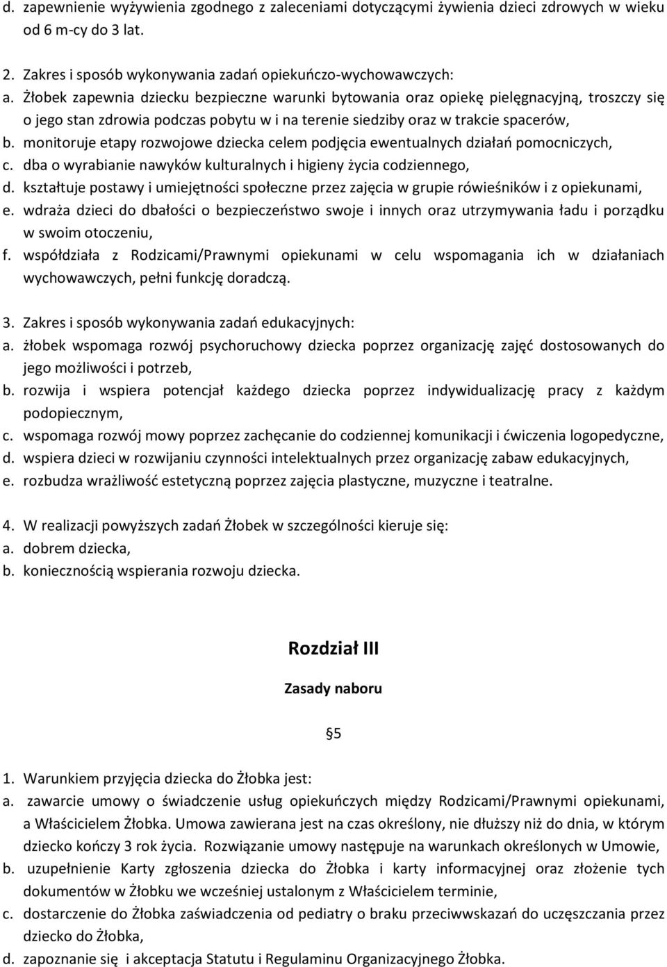 monitoruje etapy rozwojowe dziecka celem podjęcia ewentualnych działań pomocniczych, c. dba o wyrabianie nawyków kulturalnych i higieny życia codziennego, d.