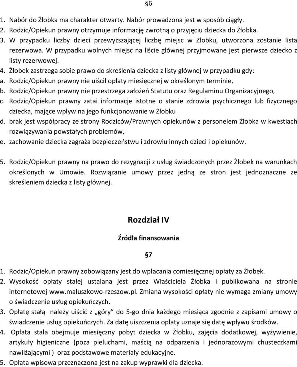 4. Żłobek zastrzega sobie prawo do skreślenia dziecka z listy głównej w przypadku gdy: a. Rodzic/Opiekun prawny nie uiścił opłaty miesięcznej w określonym terminie, b.