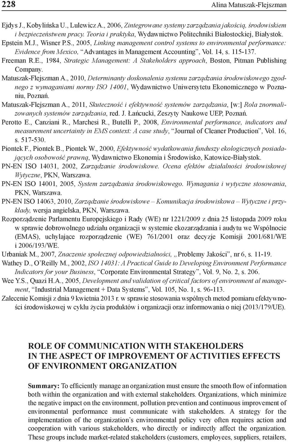 , 2005, Linking management control systems to environmental performance: Evidence from Mexico, Advantages in Management Accounting, Vol. 14, s. 115-137. Freeman R.E., 1984, Strategic Management: A Stakeholders approach, Boston, Pitman Publishing Company.