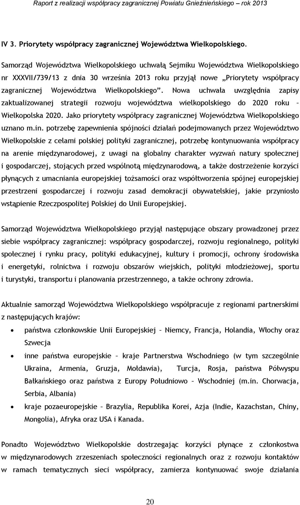 Wielkopolskiego. Nowa uchwała uwzględnia zapisy zaktualizowanej strategii rozwoju województwa wielkopolskiego do 2020 roku Wielkopolska 2020.