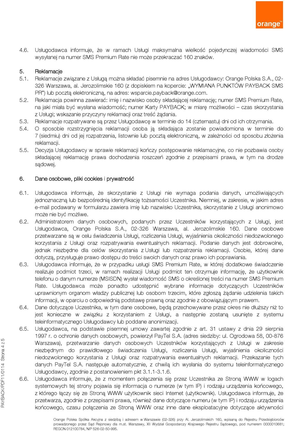 Jerozolimskie 160 (z dopiskiem na kopercie: WYMIANA PUNKTÓW PAYBACK SMS PR ) lub pocztą elektroniczną, na adres: wsparcie.payback@orange.com. 5.2.