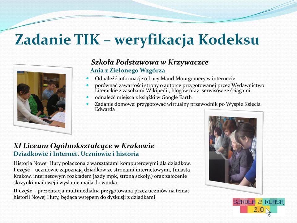 odnaleźć miejsca z książki w Google Earth Zadanie domowe: przygotować wirtualny przewodnik po Wyspie Księcia Edwarda XI Liceum Ogólnokształcące w Krakowie Dziadkowie i Internet, Uczniowie i historia