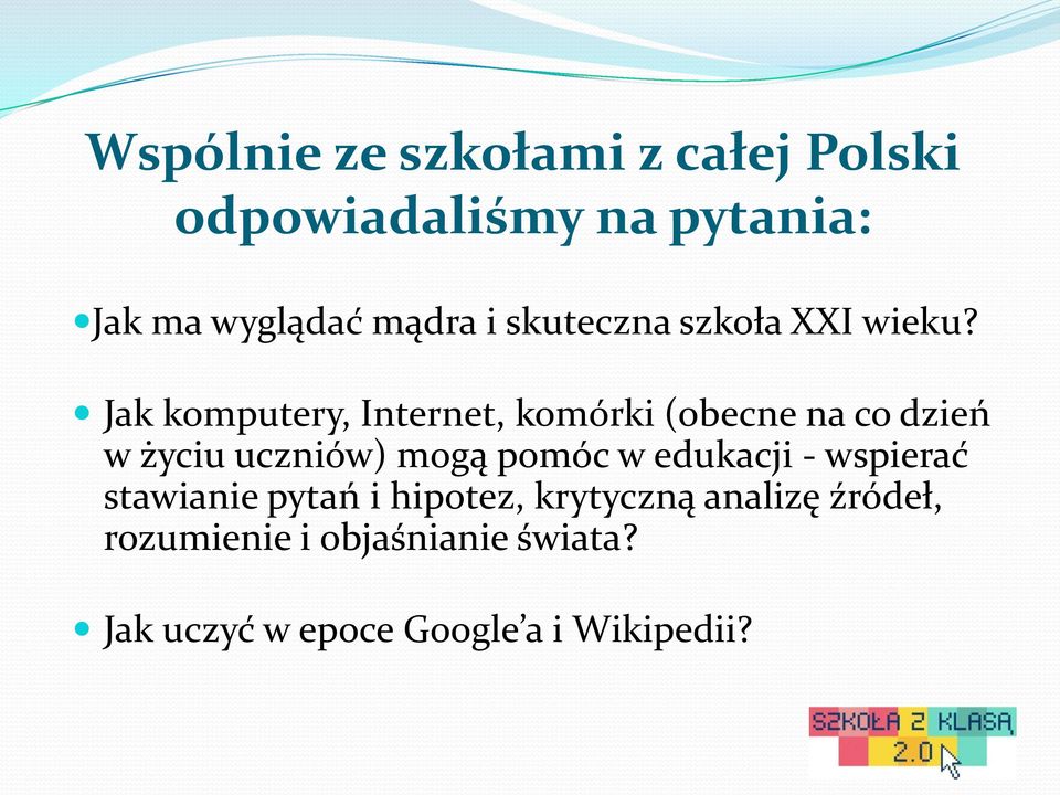 Jak komputery, Internet, komórki (obecne na co dzień w życiu uczniów) mogą pomóc w