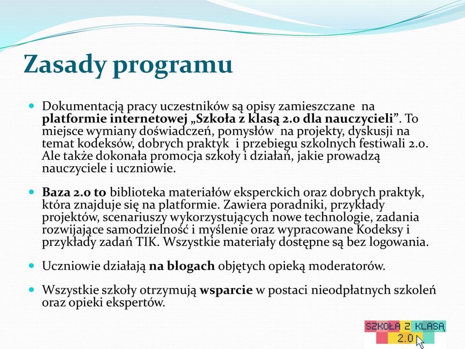 Ale także dokonała promocja szkoły i działań, jakie prowadzą nauczyciele i uczniowie. Baza 2.0 to biblioteka materiałów eksperckich oraz dobrych praktyk, która znajduje się na platformie.