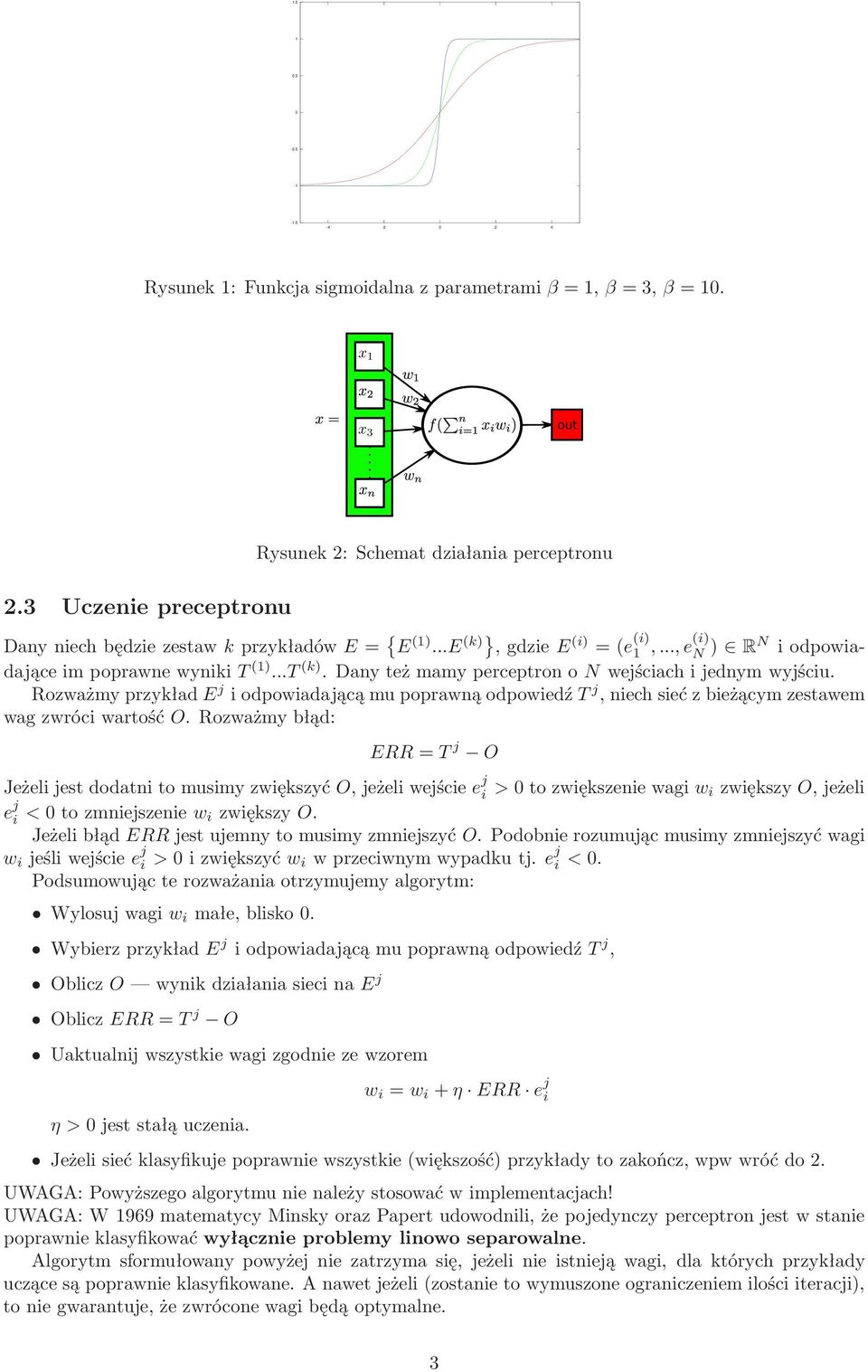 danyteżmamyperceptrononwejściachijednymwyjściu. Rozważmyprzykład E j iodpowiadającąmupoprawnąodpowiedź T j,niechsiećzbieżącymzestawem wag zwróci wartość O.