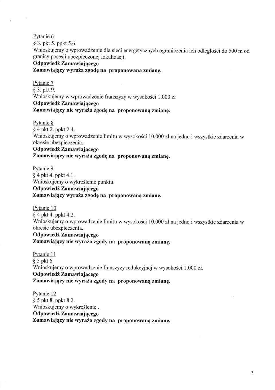 000 zi Odp owied t Zamawiajgcego Zamawiaj4cy nie wyrata zgodg na proponowan4 zmiang Pvtanie 8 $ a pkt 2. ppkt2.4. Wnioskujemy o wprowadzenie limitu w wysokosci 10.