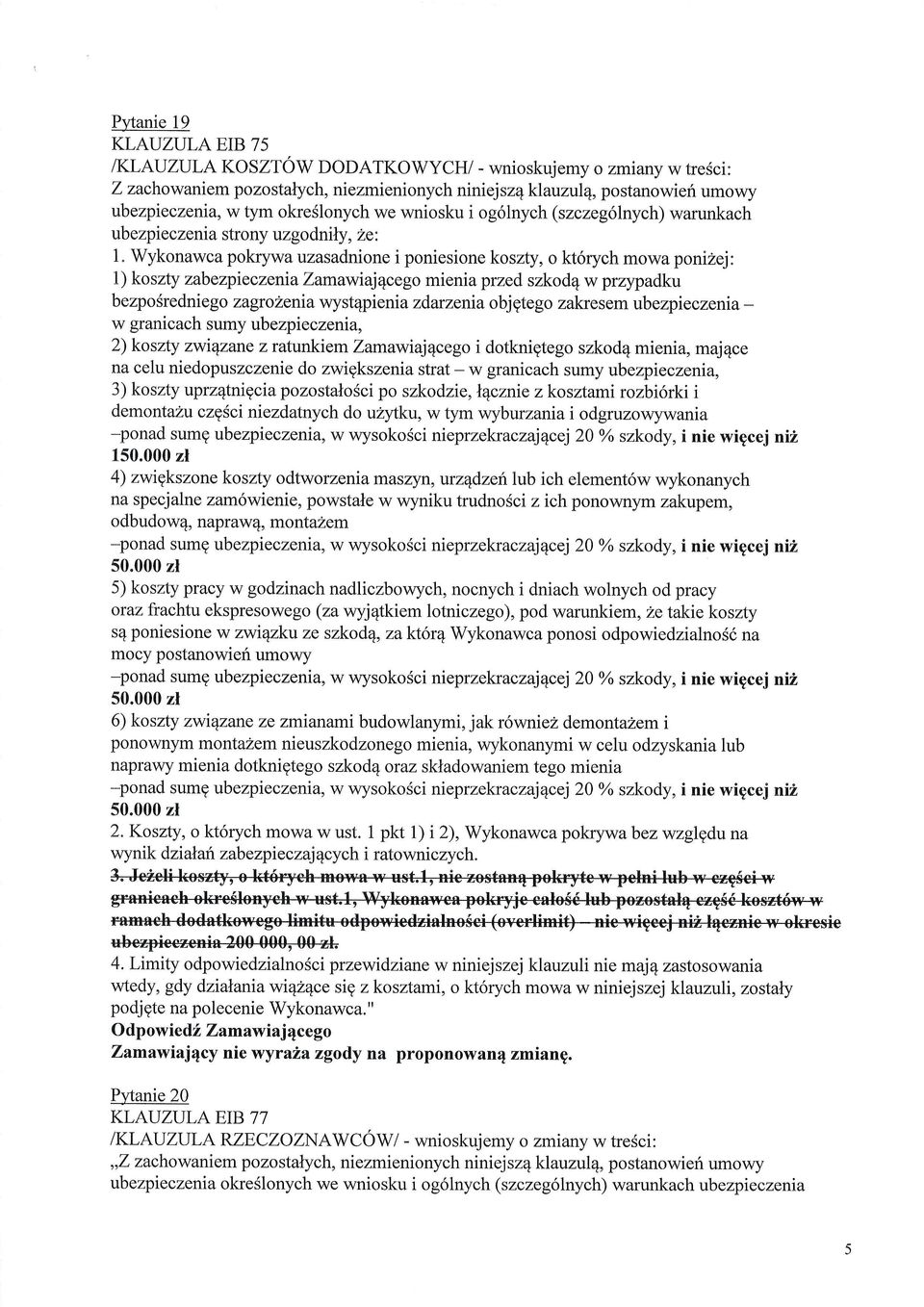 zabezpieczeniazamawiaj4cego mienia przed szkod4 w przypadku bezpo6redniego zagrolenia wyst4pieniazdanenia objgtego zakresem ubezpieczeniaw granicach sumy ubezpieczenia, 2)koszty zwiqzane z ratunkiem