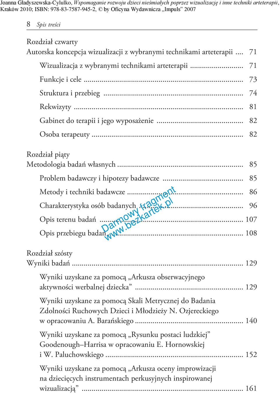 .. 85 Metody i techniki badawcze... 86 Charakterystyka osób badanych... 96 Opis terenu badań... 107 Opis przebiegu badań... 108 Rozdział szósty Wyniki badań.