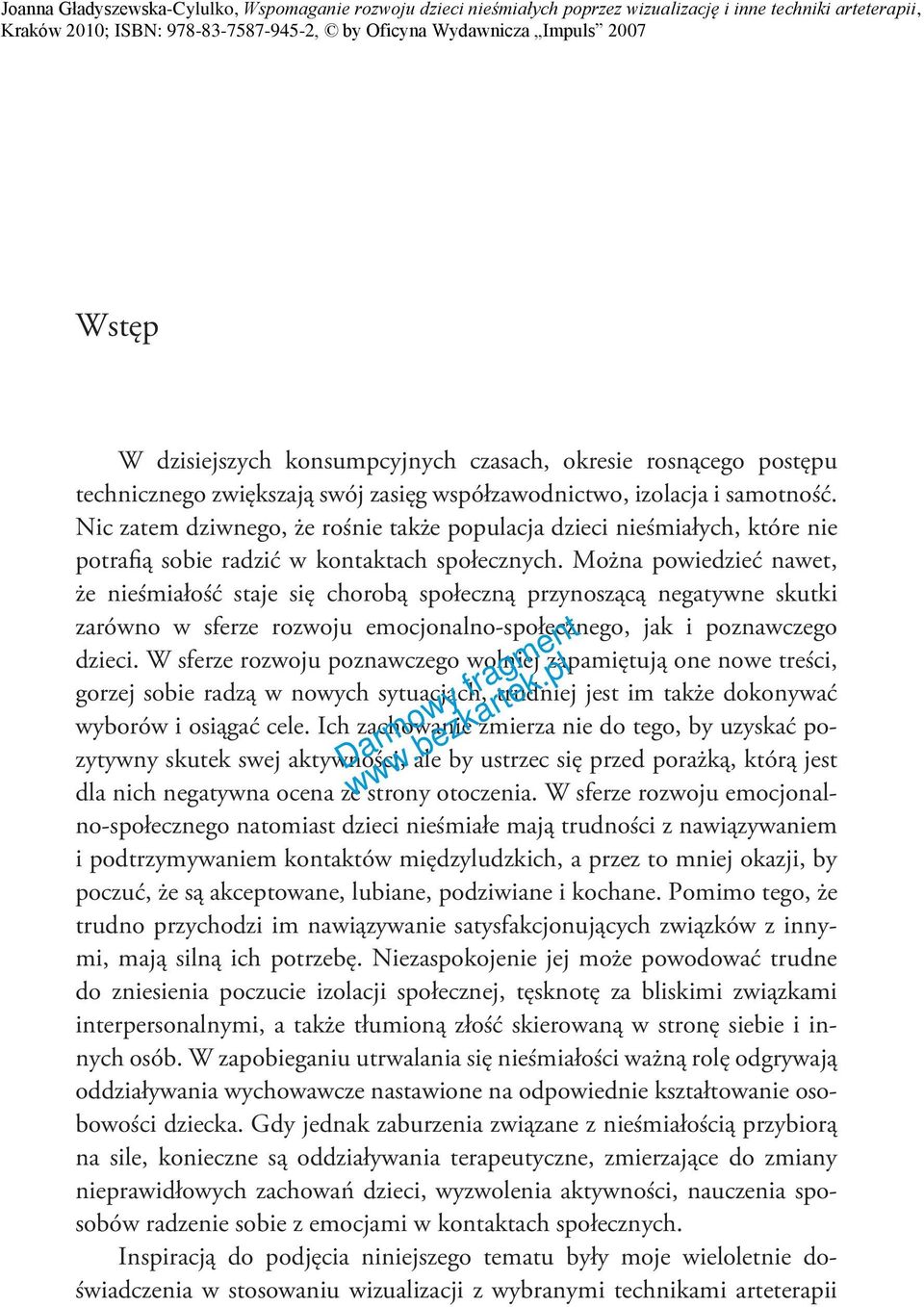 Można powiedzieć nawet, że nieśmiałość staje się chorobą społeczną przynoszącą negatywne skutki zarówno w sferze rozwoju emocjonalno-społecznego, jak i poznawczego dzieci.