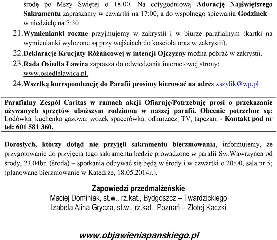 Deklaracje Krucjaty Różańcowej w intencji Ojczyzny można pobrać w zakrystii. 23. Rada Osiedla Ławica zaprasza do odwiedzania internetowej strony: www.osiedlelawica.pl. 24.