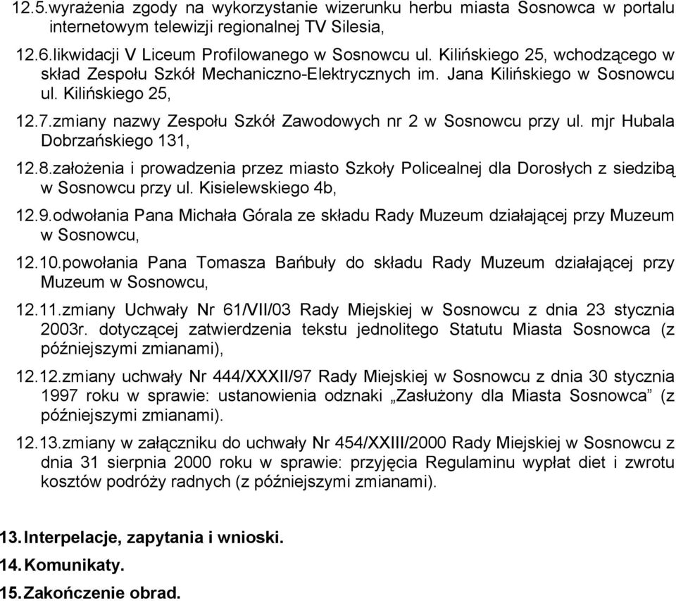 mjr Hubala Dobrzańskiego 131, 12.8.założenia i prowadzenia przez miasto Szkoły Policealnej dla Dorosłych z siedzibą w Sosnowcu przy ul. Kisielewskiego 4b, 12.9.