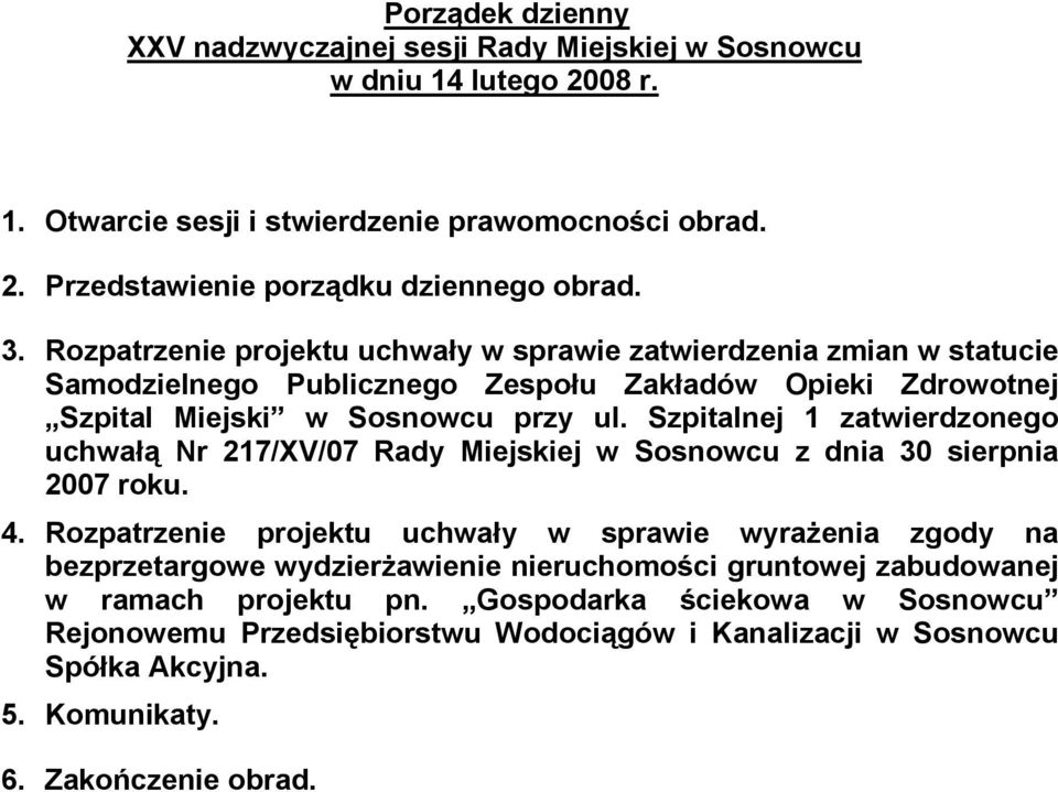 przy ul. Szpitalnej 1 zatwierdzonego uchwałą Nr 217/XV/07 Rady Miejskiej w Sosnowcu z dnia 30 sierpnia 2007 roku. 4.
