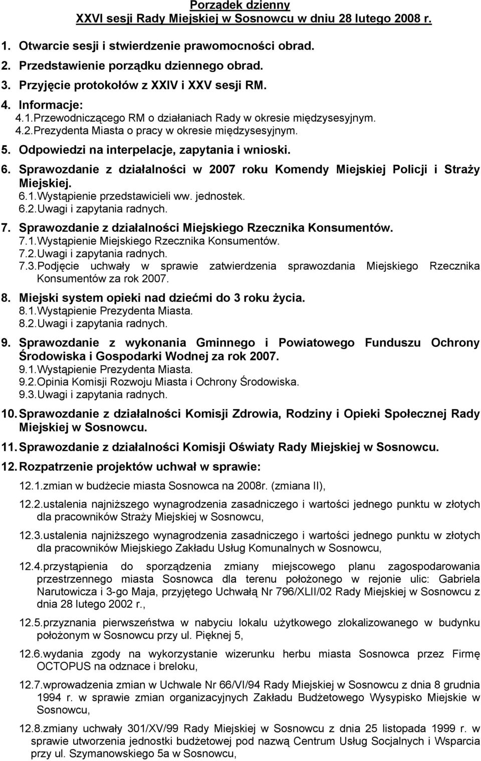 7. Sprawozdanie z działalności Miejskiego Rzecznika Konsumentów. 7.1.Wystąpienie Miejskiego Rzecznika Konsumentów. 7.2.Uwagi i zapytania radnych. 7.3.