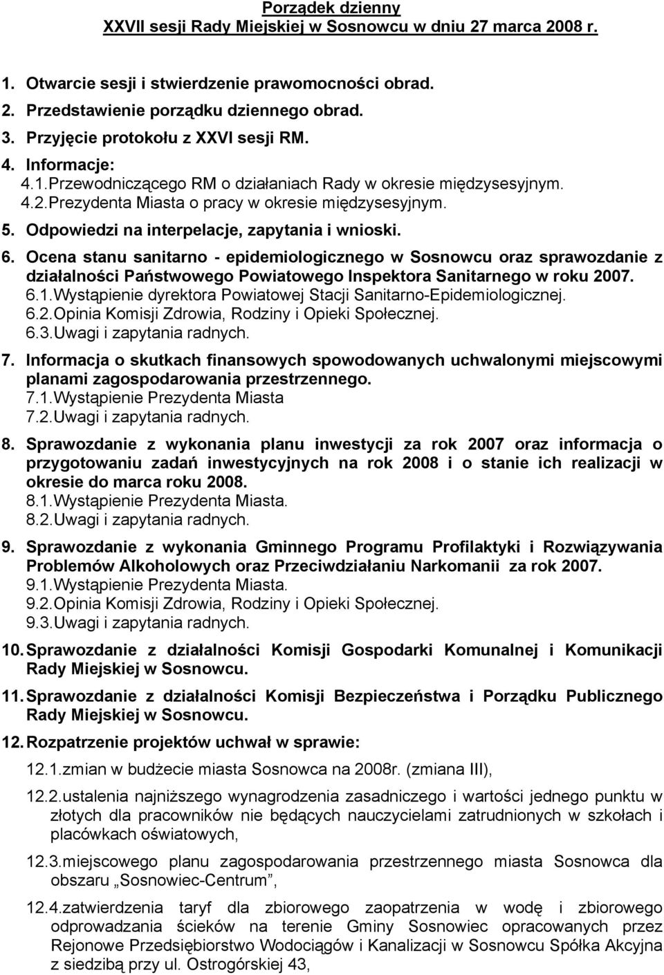 Ocena stanu sanitarno - epidemiologicznego w Sosnowcu oraz sprawozdanie z działalności Państwowego Powiatowego Inspektora Sanitarnego w roku 2007. 6.1.