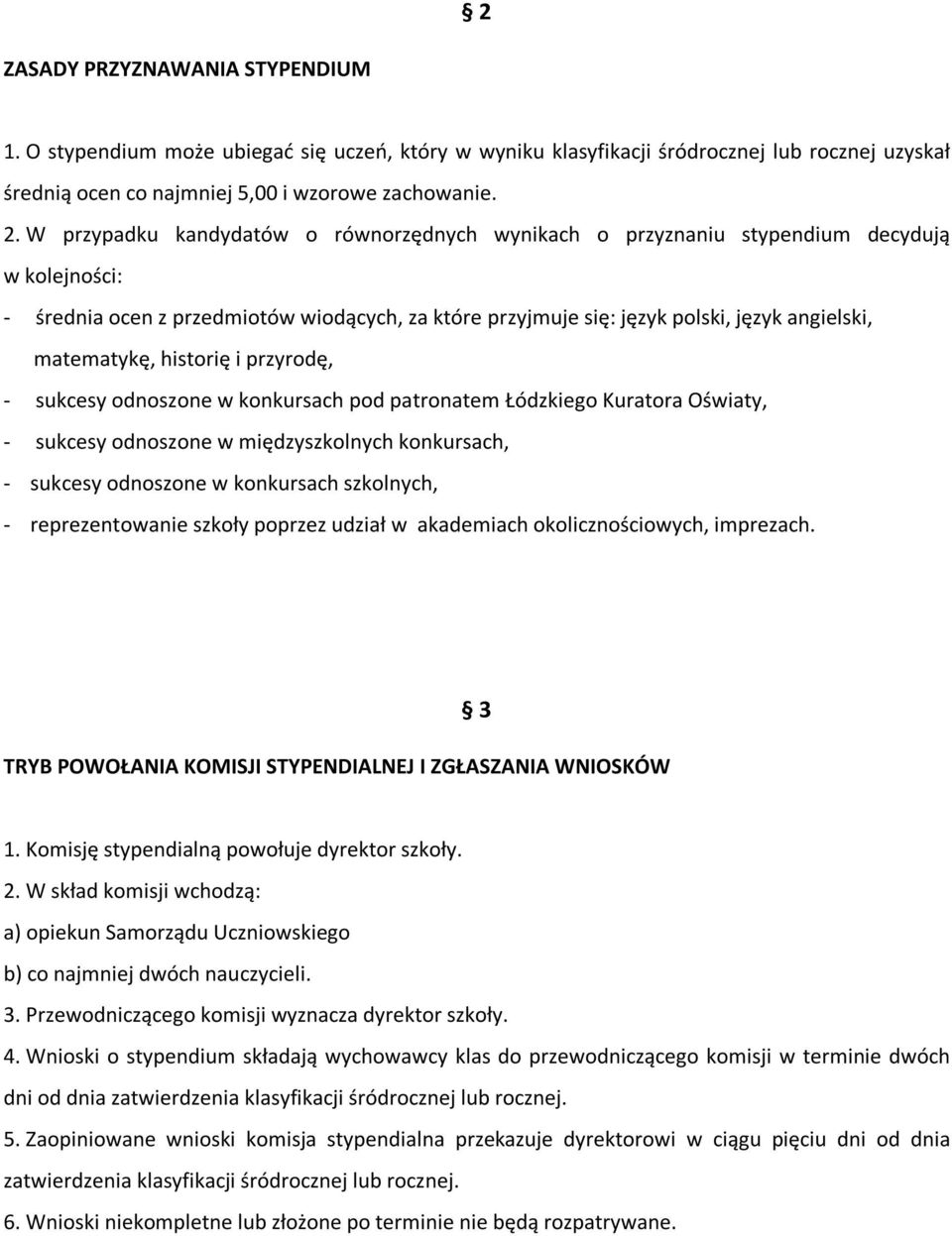 matematykę, historię i przyrodę, - sukcesy odnoszone w konkursach pod patronatem Łódzkiego Kuratora Oświaty, - sukcesy odnoszone w międzyszkolnych konkursach, - sukcesy odnoszone w konkursach