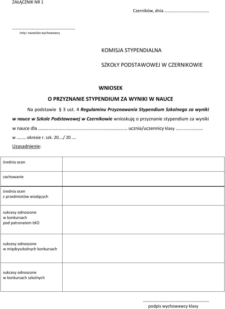 4 Regulaminu Przyznawania Stypendium Szkolnego za wyniki w nauce w Szkole Podstawowej w Czernikowie wnioskuję o przyznanie stypendium za wyniki w nauce dla.